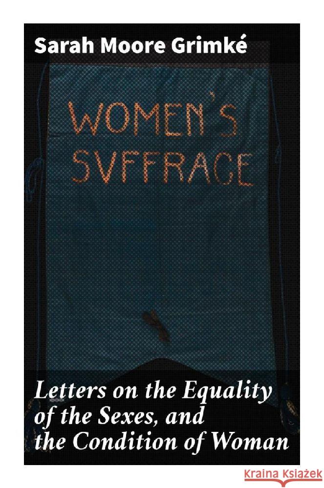 Letters on the Equality of the Sexes, and the Condition of Woman Grimké, Sarah Moore 9788027229277 Good Press - książka