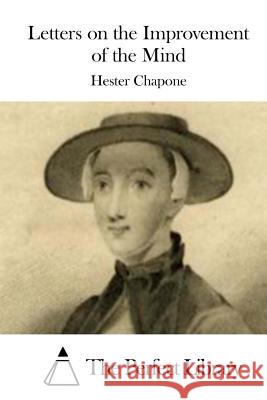 Letters on the Improvement of the Mind Hester Chapone The Perfect Library 9781508784784 Createspace - książka