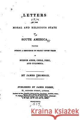 Letters on the Moral and Religious State of South America James Thomson 9781530154562 Createspace Independent Publishing Platform - książka