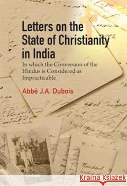 Letters on the State of Christianity in India: In which the Conversion of the Hindus is Considered as Impracticable J.A. Dubois 9789360804299 Manohar Publishers and Distributors - książka