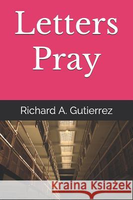 Letters Pray Richard a. Gutierrez 9781090239846 Independently Published - książka
