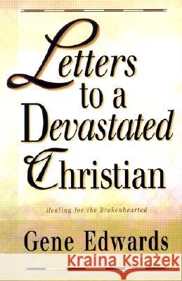 Letters to a Devastated Christian: Healing for the Brokenhearted Gene Edwards 9780940232693 Seedsowers - książka