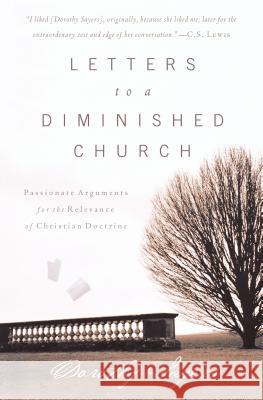 Letters to a Diminished Church: Passionate Arguments for the Relevance of Christian Doctrine Dorothy L. Sayers 9780849945267 W Publishing Group - książka