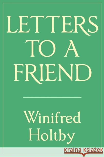 Letters to a Friend Winifred Holtby Alice Holtby Jean McWilliam 9780992422028 Michael Walmer - książka