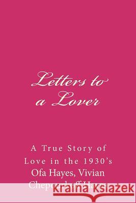 Letters to a Lover: A True Story of Love in the 1930's Ofa Hayes Vivian Chepourkoff Hayes 9781505905137 Createspace - książka