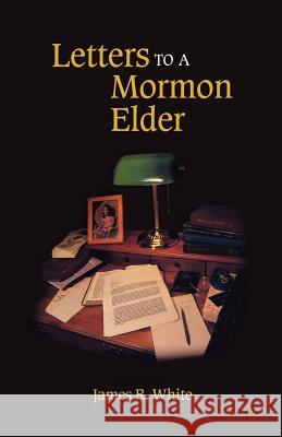 Letters to a Mormon Elder James R. White 9781599251196 Solid Ground Christian Books - książka