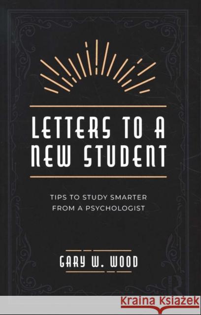 Letters to a New Student: Tips to Study Smarter from a Psychologist Gary Dr Wood 9781138362543 Routledge - książka