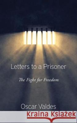Letters to a Prisoner: The Fight for Freedom Oscar Valdes 9780979355813 Oscar Valdes - książka