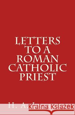 Letters to a Roman Catholic Priest H. a. Ironside 9781500610722 Createspace - książka