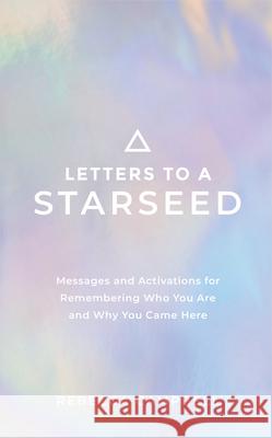 Letters to a Starseed: Messages and Activations for Remembering Who You Are and Why You Came Here Rebecca Campbell 9781401963323 Hay House UK Ltd - książka