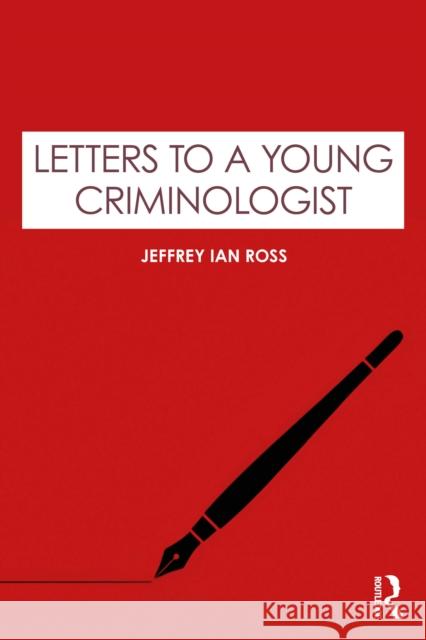 Letters to a Young Criminologist Jeffrey Ian, Ph.D. Ross 9781032812984 Routledge - książka