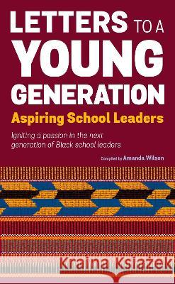 Letters to a Young Generation: Aspiring School Leaders Amanda Wilson 9780957136779 9:1 Publishing - książka