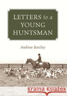 Letters to a Young Huntsman Andrew Barclay 9781432783457 Outskirts Press - książka