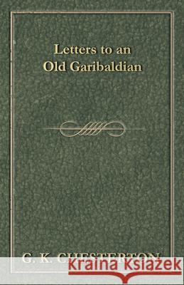 Letters to an Old Garibaldian G. K. Chesterton 9781447467601 Baker Press - książka