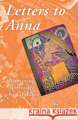 Letters to Anna: Mentoring Spiritually Gifted Children Pfeil, Cathy 9781452567211 Balboa Press - książka