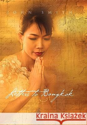 Letters to Bangkok John Smith 9781456884741 Xlibris Corp. UK Sr - książka