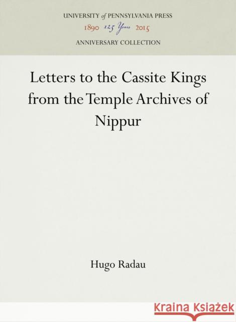 Letters to Cassite Kings from the Temple Archives of Nippur Hugo Radau 9781512820799 University of Pennsylvania Museum Publication - książka