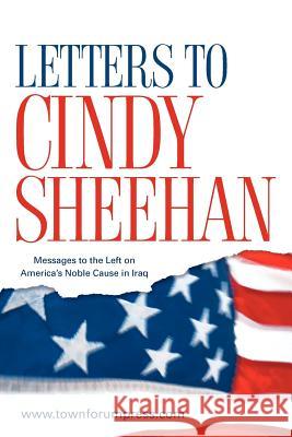 Letters to Cindy Sheehan: Messages to the Left on America's Noble Cause in Iraq Www Townforumpress Com 9781600340819 Town Forum Press - książka