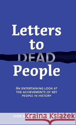 Letters to Dead People: An entertaining look at the achievements of key people in history Ivor Share, Henry Nash 9781739183202 ISHN Publishing - książka
