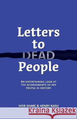Letters to Dead People: An entertaining look at the achievements of key people in history Ivor Share Henry Nash 9781739183226 Ishn Publishing - książka