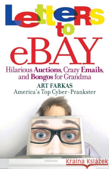 Letters to Ebay: Hilarious Auctions, Crazy Emails, and Bongos for Grandma Art Farkas 9780446699587 Grand Central Publishing - książka