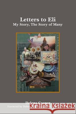 Letters to Eli: My Story, the Story of Many Delane Cooper 9781727643336 Createspace Independent Publishing Platform - książka