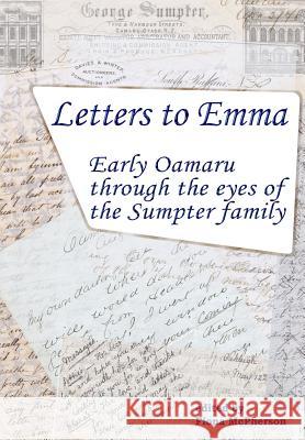 Letters to Emma: Early Oamaru through the eyes of the Sumpter family Davies, Richard 9781927166093 Wayz Press - książka