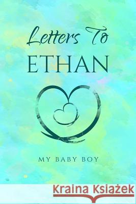 Letters to Ethan: My Baby Boy Mom Journals 9781798787762 Independently Published - książka