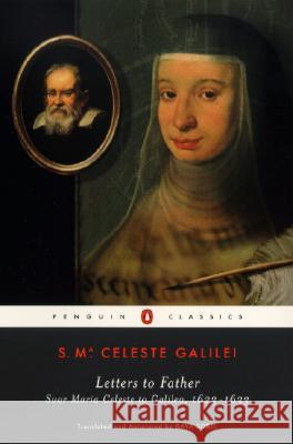 Letters to Father: Suor Maria Celeste to Galileo, 1623-1633 Virginia Galilel Maria Celeste Galilei Dava Sobel 9780142437155 Penguin Books - książka