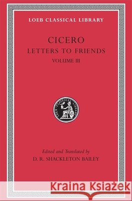 Letters to Friends, Volume III: Letters 281–435 Cicero 9780674995901 Harvard University Press - książka