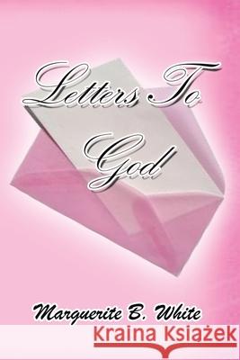 Letters to God Marguerite B. White 9781441548580 Xlibris Corporation - książka