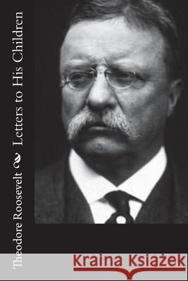 Letters to His Children Theodore Roosevelt 9781544248493 Createspace Independent Publishing Platform - książka