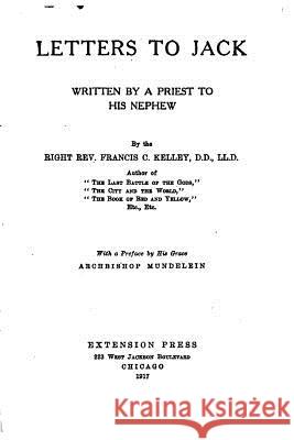 Letters to Jack, Written by a Priest to His Nephew Francis C. Kelley 9781523687893 Createspace Independent Publishing Platform - książka