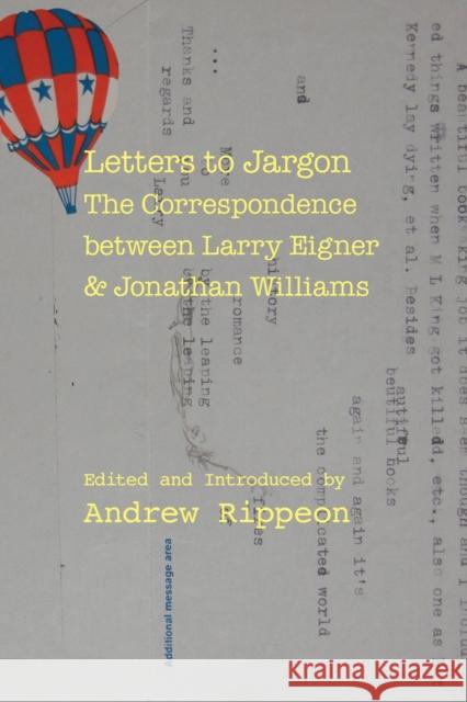 Letters to Jargon: The Correspondence Between Larry Eigner and Jonathan Williams Andrew Rippeon 9780817359348 University Alabama Press - książka