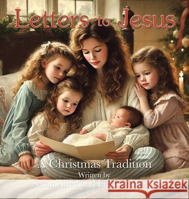 Letters to Jesus: A Christmas Tradition Alred, Susan, Martin, Lindsey 9798385037803 WestBow Press - książka