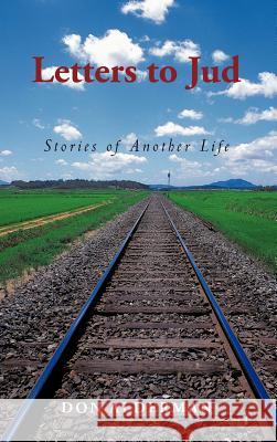 Letters to Jud: Stories of Another Life Alderman, Don 9781440181375 iUniverse.com - książka
