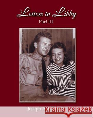 Letters to Libby: Part Three Joseph A. White 9781412017343 Not Avail - książka