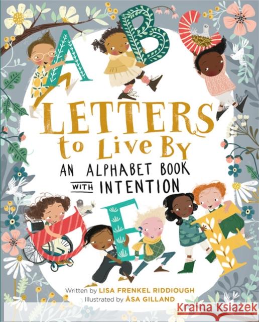 Letters to Live by: An Alphabet Book with Intention Lisa Frenkel Riddiough Asa Gilland 9780762473083 Running Press Kids - książka