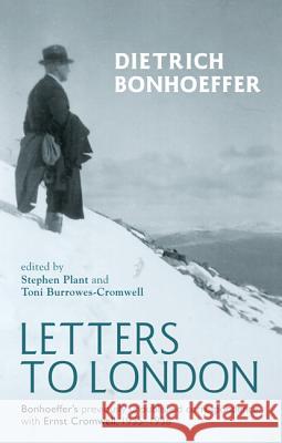 Letters to London: Bonhoeffer's Previously Unpublished Correspondence with Ernst Cromwell, 1935-1936 Bonhoeffer, Dietrich 9781625643797 Cascade Books - książka