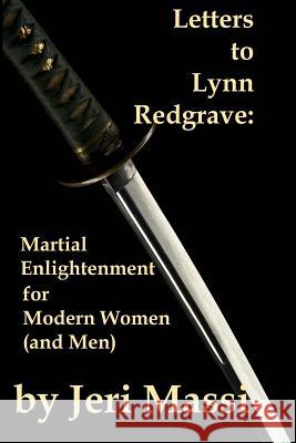 Letters to Lynn Redgrave: Martial Enlightenment for Modern Women (and Men) Jeri Massi 9781503228177 Createspace - książka