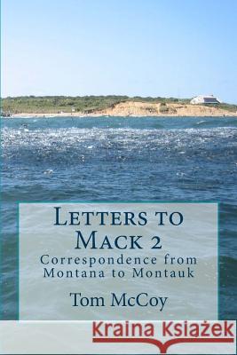 Letters to Mack 2: Correspondence from Montana to Montauk Tom McCoy 9781502752567 Createspace - książka