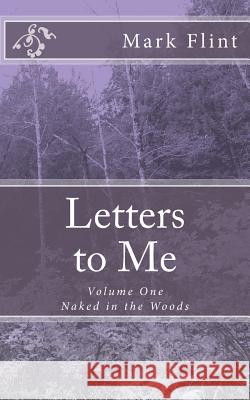 Letters to Me: Naked in the Woods MR Mark Flint 9781484149065 Createspace - książka