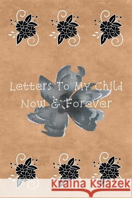 Letters To My Child: Now & Forever May Winters 9781660166022 Independently Published - książka