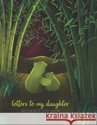 Letters To My Daughter As I Watch You Grow: Perfect Gift For Husband, Wife Or Your Friend. Write Memories Now And Read them later Tistio Publication 9781693885389 Independently Published - książka