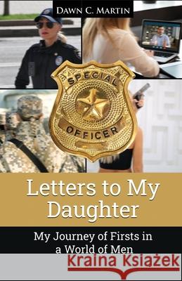 Letters to My Daughter: My Journey of Firsts in a World of Men Dawn C. Martin 9781639371655 Dorrance Publishing Co. - książka