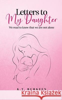 Letters to My Daughter: We read to know that we are not alone K. T. Burkeen 9781917336512 Book Publishing Pros - książka