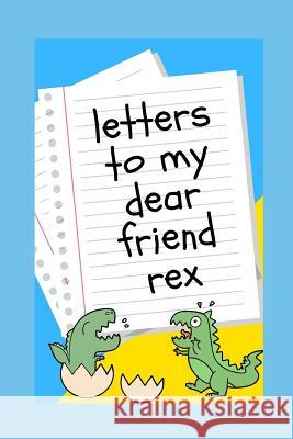 Letters to My Dear Friend Rex Rex Dino 9781078238243 Independently Published - książka