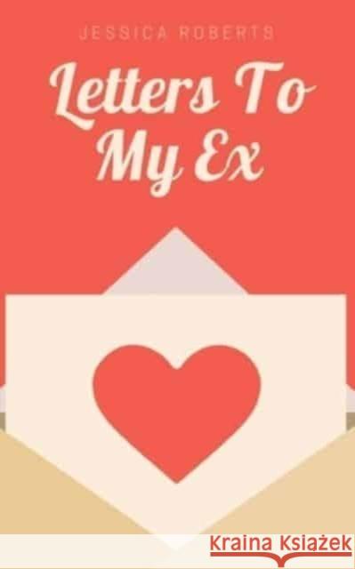 Letters To My Ex Jessica Roberts 9789395255165 Libresco Feeds Private Limited - książka