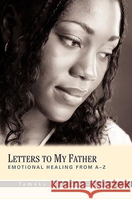Letters To My Father: Emotional Healing from A-Z Williams-Bruce, Tameka 9780595417100 iUniverse - książka