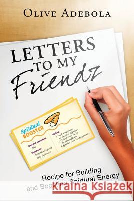 Letters to my Friendz: Recipe for Building and Boosting Spiritual Energy Adebola, Olive 9781633082373 Chalfant Eckert Publishing - książka